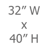 32in W x 40in H