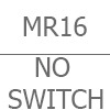 MR16 Base Without Switch