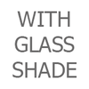 With Glass Shade