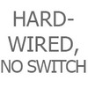 Hardwired, No Switch