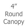 4 Inch Round Canopy