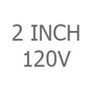 2 Inch 120 Volt