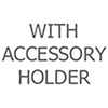 With Accessory Holder
