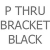 P Thru Bracket-Black