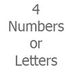 4 Numbers or Letters