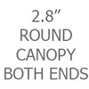 2.8 Inch Round Canopy Both Ends