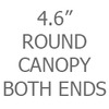 4.6 Inch Round Canopy Both Ends