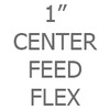 1 Inch Center Feed Flex
