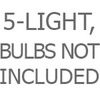 5-Light, Bulbs Not Included