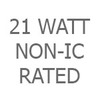 21 Watt Non-IC Rated