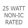 25 Watt Non-IC Rated