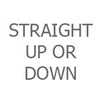 Straight Up or Down