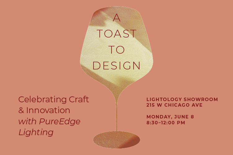 Showroom Event | A Toast to Design: Celebrating Craft & Technology with PureEdge Lighting